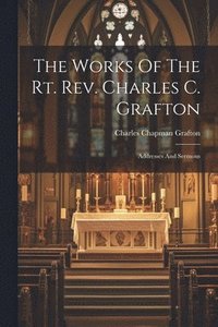 bokomslag The Works Of The Rt. Rev. Charles C. Grafton