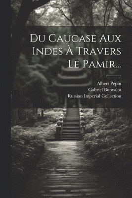 Du Caucase Aux Indes  Travers Le Pamir... 1