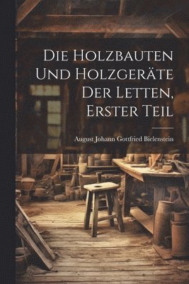 bokomslag Die Holzbauten und Holzgerte der Letten, erster Teil