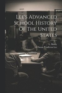 bokomslag Lee's Advanced School History Of The United States