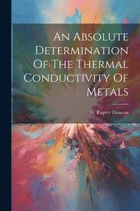 bokomslag An Absolute Determination Of The Thermal Conductivity Of Metals