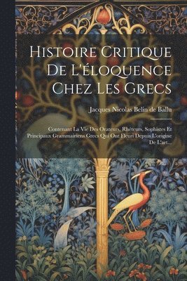 Histoire Critique De L'loquence Chez Les Grecs 1