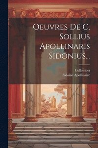bokomslag Oeuvres De C. Sollius Apollinaris Sidonius...