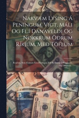 Anonymous - Nákvæm Lýsing Á Peningum, Vigt, Máli Og Fl.í Danaveldi Og Nokkrum Öðrum Ríkjum, Með Töflum, Häftad