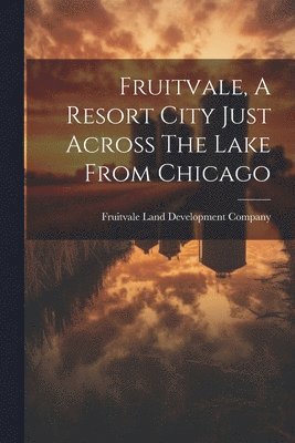 Fruitvale, A Resort City Just Across The Lake From Chicago 1