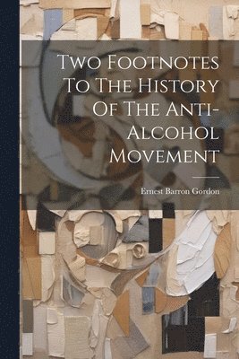 Two Footnotes To The History Of The Anti-alcohol Movement 1