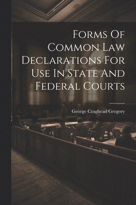 bokomslag Forms Of Common Law Declarations For Use In State And Federal Courts