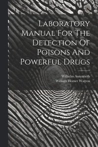 bokomslag Laboratory Manual For The Detection Of Poisons And Powerful Drugs