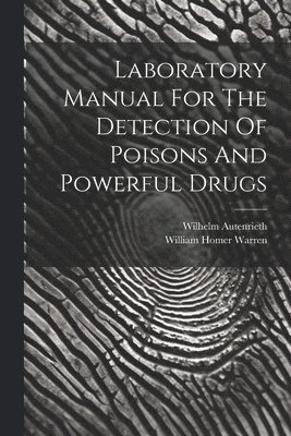 Laboratory Manual For The Detection Of Poisons And Powerful Drugs 1