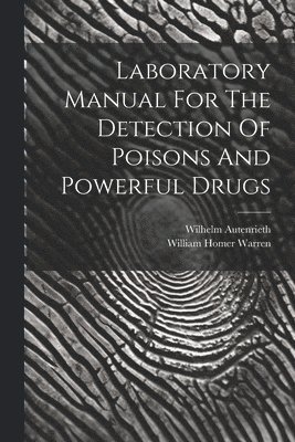 Laboratory Manual For The Detection Of Poisons And Powerful Drugs