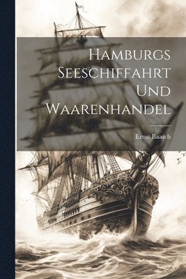 Hamburgs Seeschiffahrt und Waarenhandel 1