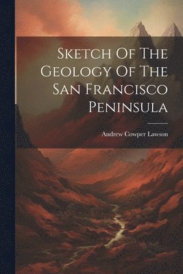 bokomslag Sketch Of The Geology Of The San Francisco Peninsula