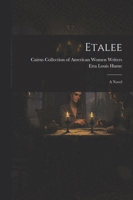 Etta Louis Hume, Cairns Collection of American Women Wri - Etalee, Häftad
