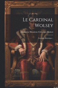 bokomslag Le Cardinal Wolsey