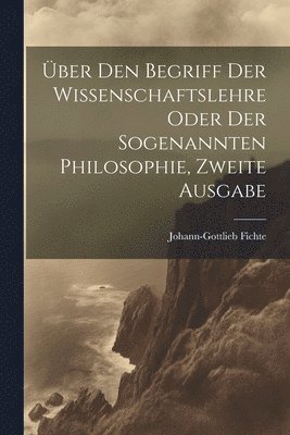 bokomslag ber den Begriff Der Wissenschaftslehre oder der sogenannten Philosophie, Zweite Ausgabe