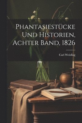 bokomslag Phantasiestcke und Historien, Achter Band, 1826