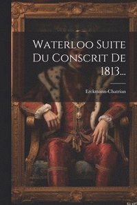 bokomslag Waterloo Suite Du Conscrit De 1813...