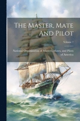 bokomslag The Master, Mate And Pilot; Volume 7