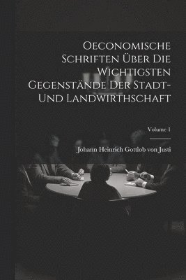 bokomslag Oeconomische Schriften ber Die Wichtigsten Gegenstnde Der Stadt- Und Landwirthschaft; Volume 1