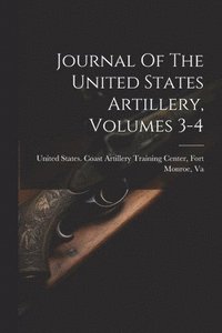 bokomslag Journal Of The United States Artillery, Volumes 3-4