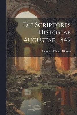 Die Scriptores Historiae Augustae, 1842 1