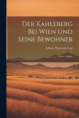 Johann Nepomuk Vogl - Kahleberg bei Wien und Seine Bewohner, Häftad
