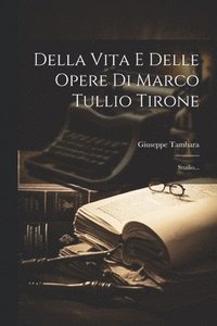 bokomslag Della Vita E Delle Opere Di Marco Tullio Tirone