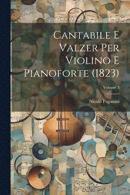 Cantabile E Valzer Per Violino E Pianoforte (1823); Volume 3 1