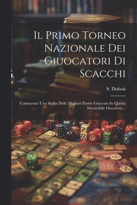 bokomslag Il Primo Torneo Nazionale Dei Giuocatori Di Scacchi