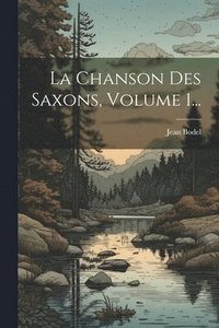 bokomslag La Chanson Des Saxons, Volume 1...