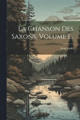 Chanson Des Saxons, Volume 1...