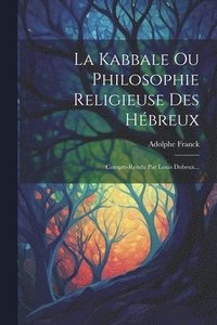bokomslag La Kabbale Ou Philosophie Religieuse Des Hbreux