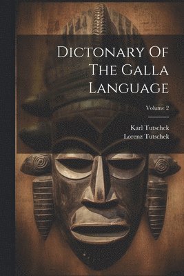 Karl Tutschek, Lorenz Tutschek - Dictonary Of The Galla Language; Volume 2, Häftad