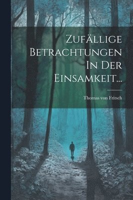 Zufllige Betrachtungen In Der Einsamkeit... 1