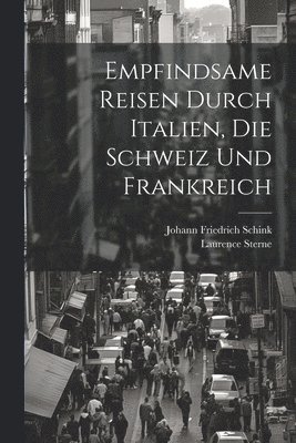 bokomslag Empfindsame Reisen durch Italien, die Schweiz und Frankreich