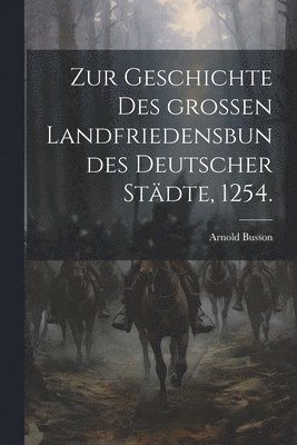 Zur Geschichte des großen Landfriedensbundes deutscher Städte, 1254.