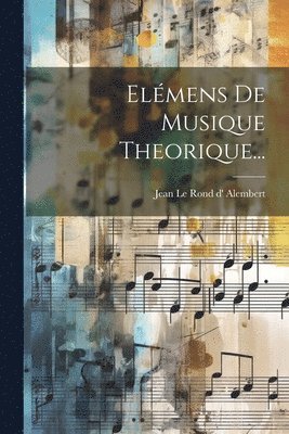Jean Le Rond D' Alembert - Elémens De Musique Theorique..., Häftad