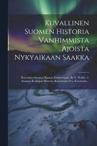 bokomslag Kuvallinen Suomen Historia Vanhimmista Ajoista Nykyaikaan Saakka