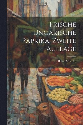 bokomslag Frische ungarische Paprika, Zweite Auflage