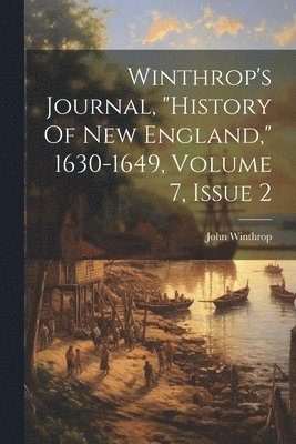 bokomslag Winthrop's Journal, &quot;history Of New England,&quot; 1630-1649, Volume 7, Issue 2