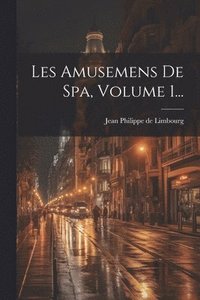 bokomslag Les Amusemens De Spa, Volume 1...
