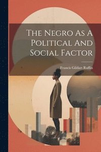 bokomslag The Negro As A Political And Social Factor