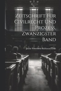 bokomslag Zeitschrift für Civilrecht und Prozess, Zwanzigster Band