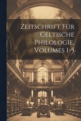 bokomslag Zeitschrift Fr Celtische Philologie, Volumes 1-5