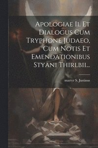 bokomslag Apologiae Ii. Et Dialogus Cum Tryphone Judaeo, Cum Notis Et Emendationibus Styani Thirlbii...