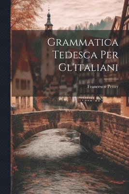 Francesco Petter - Grammatica Tedesca Per Gl'italiani, Häftad