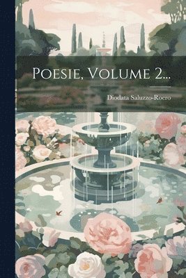 Diodata Saluzzo-Roero - Poesie, Volume 2..., Häftad