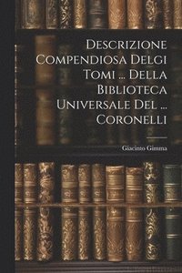 bokomslag Descrizione Compendiosa Delgi Tomi ... Della Biblioteca Universale Del ... Coronelli