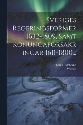 bokomslag Sveriges Regeringsformer, 1632-1809, Samt Konungafrskringar 1611-1800...