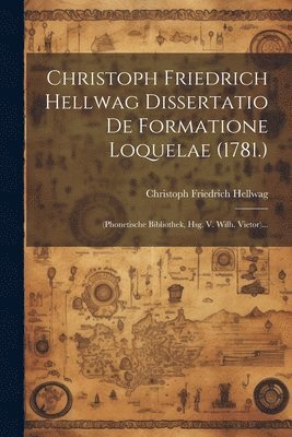 Christoph Friedrich Hellwag Dissertatio De Formatione Loquelae (1781.) 1